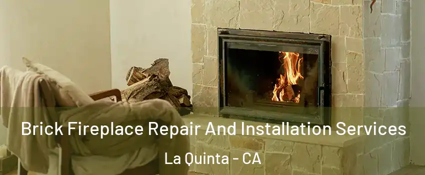  Brick Fireplace Repair And Installation Services La Quinta - CA