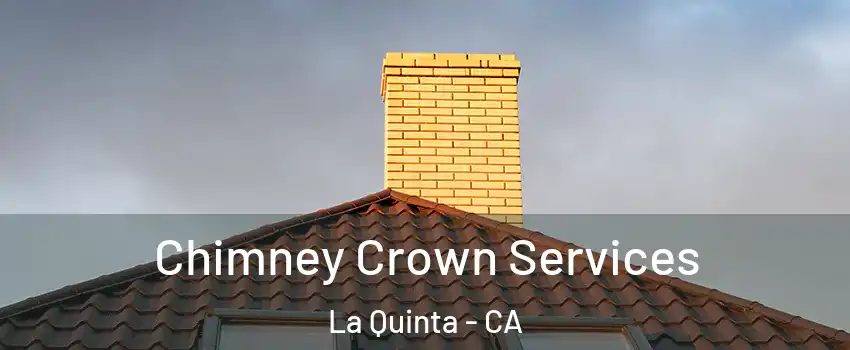 Chimney Crown Services La Quinta - CA