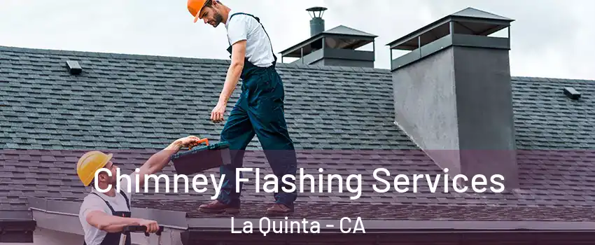 Chimney Flashing Services La Quinta - CA