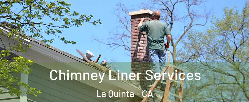  Chimney Liner Services La Quinta - CA
