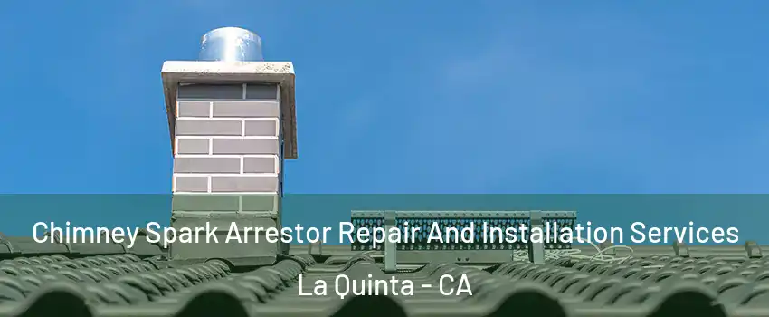  Chimney Spark Arrestor Repair And Installation Services La Quinta - CA