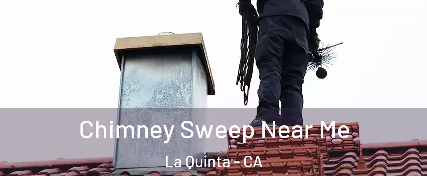  Chimney Sweep Near Me La Quinta - CA