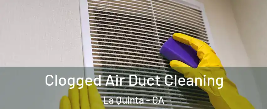  Clogged Air Duct Cleaning La Quinta - CA