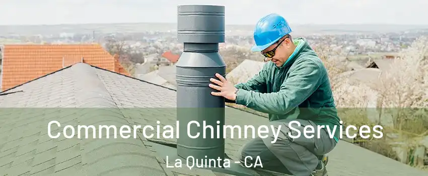  Commercial Chimney Services La Quinta - CA