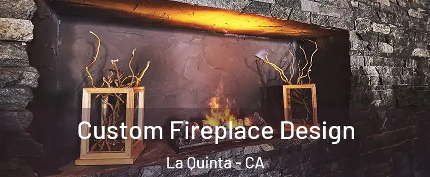  Custom Fireplace Design La Quinta - CA