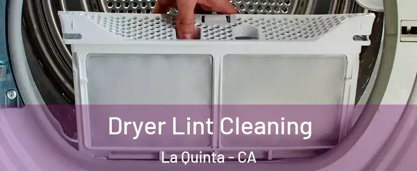  Dryer Lint Cleaning La Quinta - CA