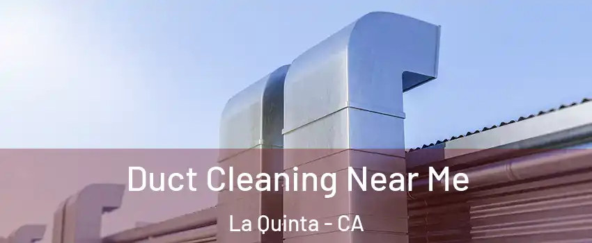  Duct Cleaning Near Me La Quinta - CA
