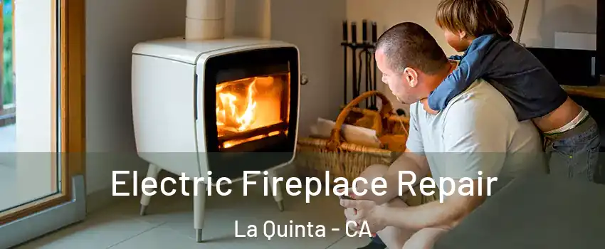  Electric Fireplace Repair La Quinta - CA