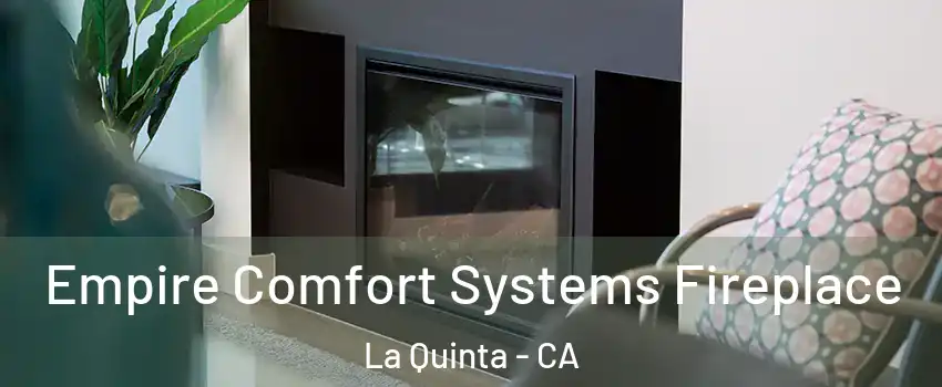 Empire Comfort Systems Fireplace La Quinta - CA