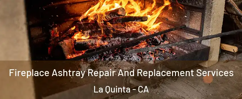  Fireplace Ashtray Repair And Replacement Services La Quinta - CA