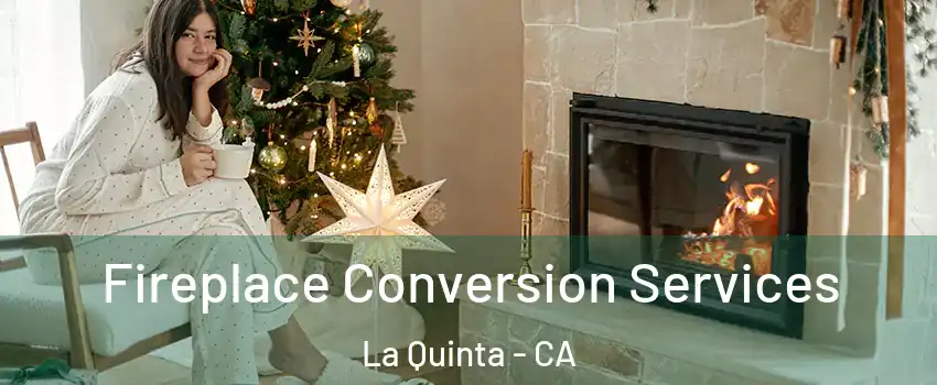  Fireplace Conversion Services La Quinta - CA