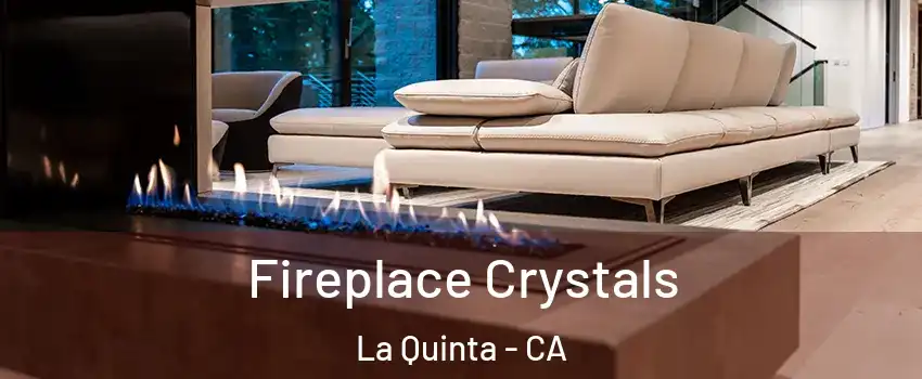 Fireplace Crystals La Quinta - CA