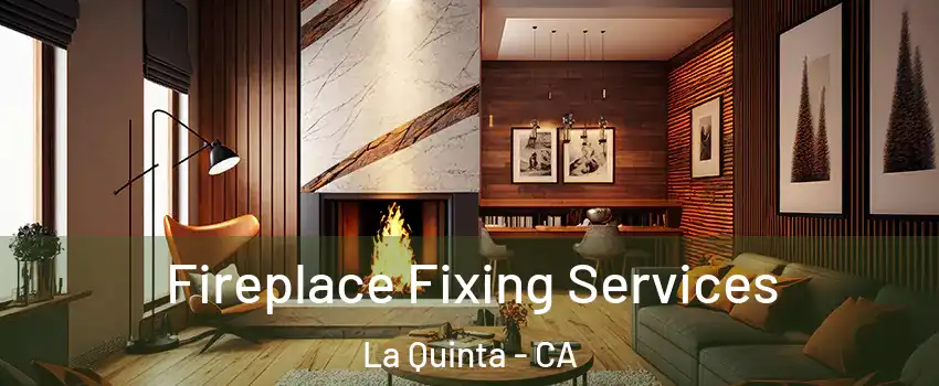  Fireplace Fixing Services La Quinta - CA