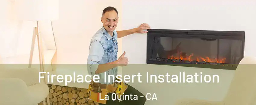 Fireplace Insert Installation La Quinta - CA