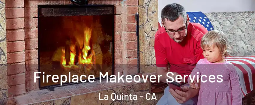  Fireplace Makeover Services La Quinta - CA