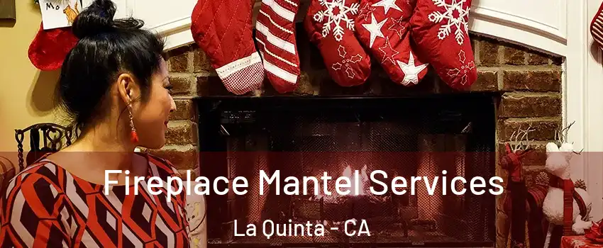  Fireplace Mantel Services La Quinta - CA
