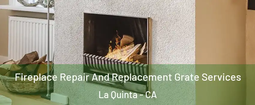  Fireplace Repair And Replacement Grate Services La Quinta - CA