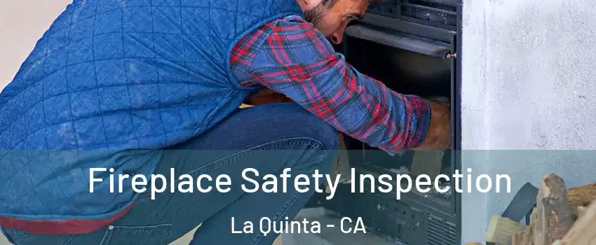  Fireplace Safety Inspection La Quinta - CA