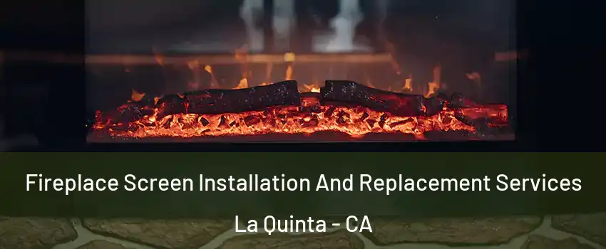  Fireplace Screen Installation And Replacement Services La Quinta - CA