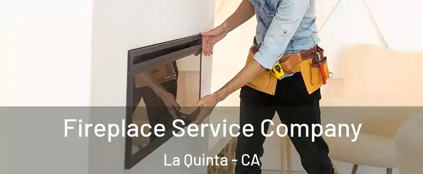Fireplace Service Company La Quinta - CA