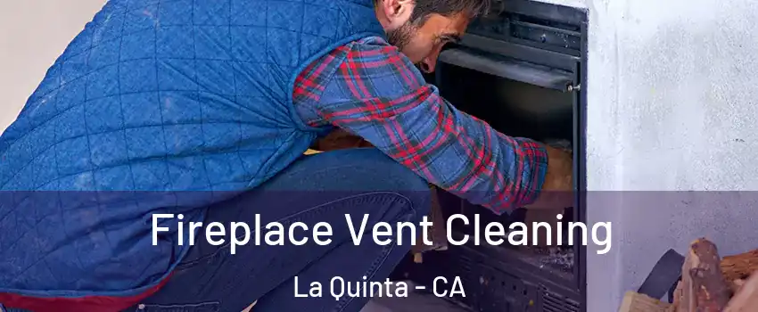  Fireplace Vent Cleaning La Quinta - CA