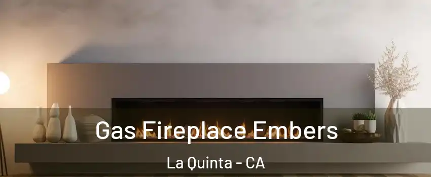  Gas Fireplace Embers La Quinta - CA