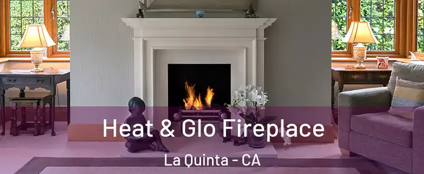  Heat & Glo Fireplace La Quinta - CA