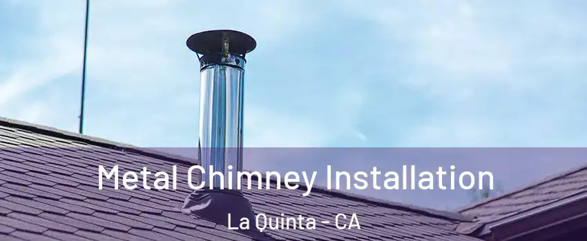  Metal Chimney Installation La Quinta - CA