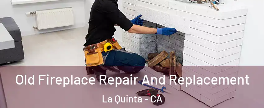  Old Fireplace Repair And Replacement La Quinta - CA