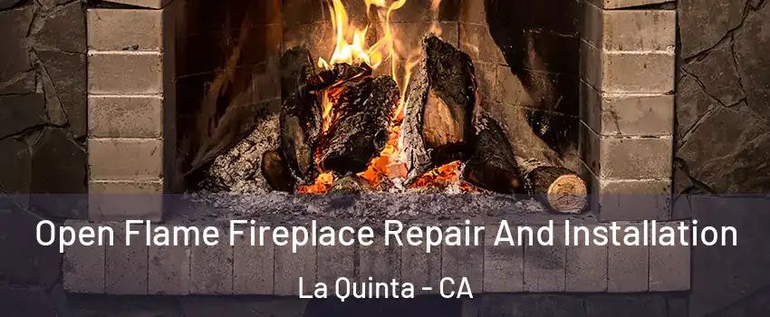  Open Flame Fireplace Repair And Installation La Quinta - CA