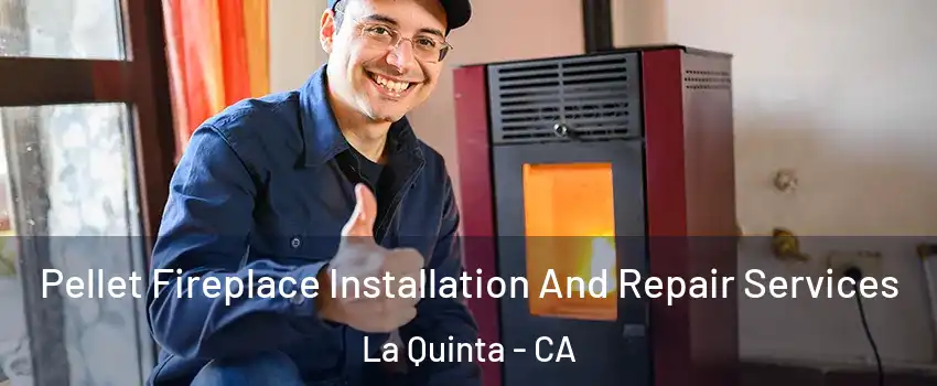  Pellet Fireplace Installation And Repair Services La Quinta - CA