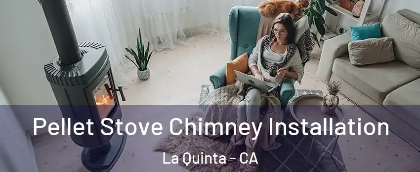 Pellet Stove Chimney Installation La Quinta - CA