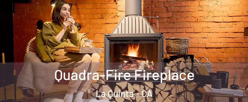  Quadra-Fire Fireplace La Quinta - CA