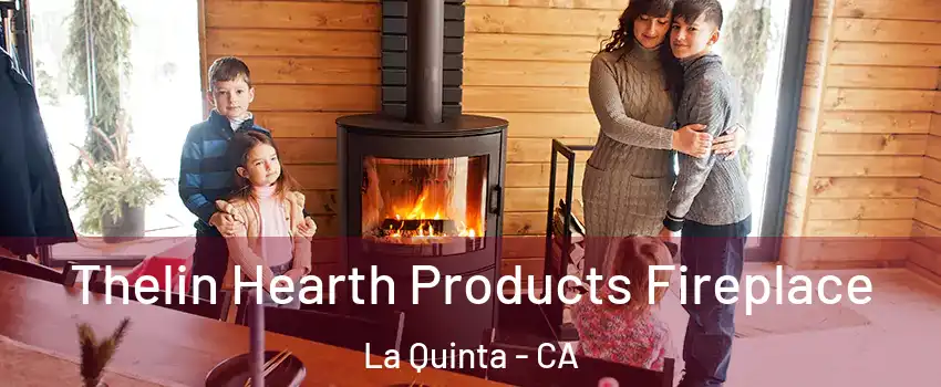  Thelin Hearth Products Fireplace La Quinta - CA
