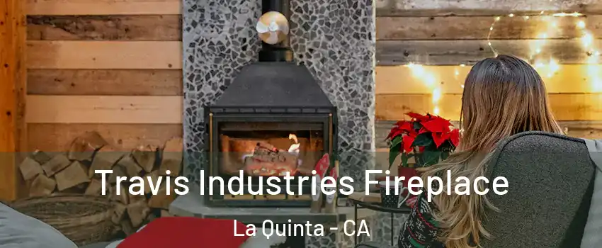  Travis Industries Fireplace La Quinta - CA