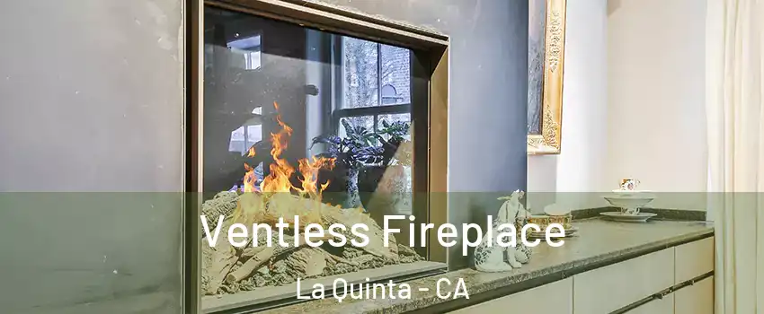  Ventless Fireplace La Quinta - CA