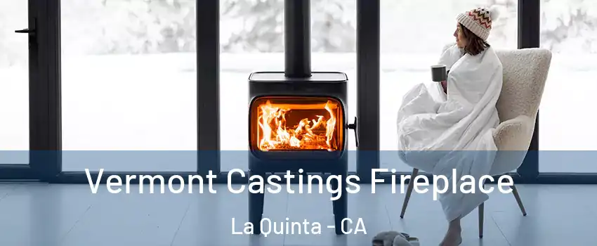  Vermont Castings Fireplace La Quinta - CA