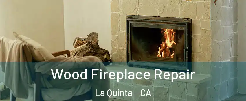  Wood Fireplace Repair La Quinta - CA