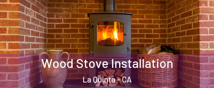  Wood Stove Installation La Quinta - CA